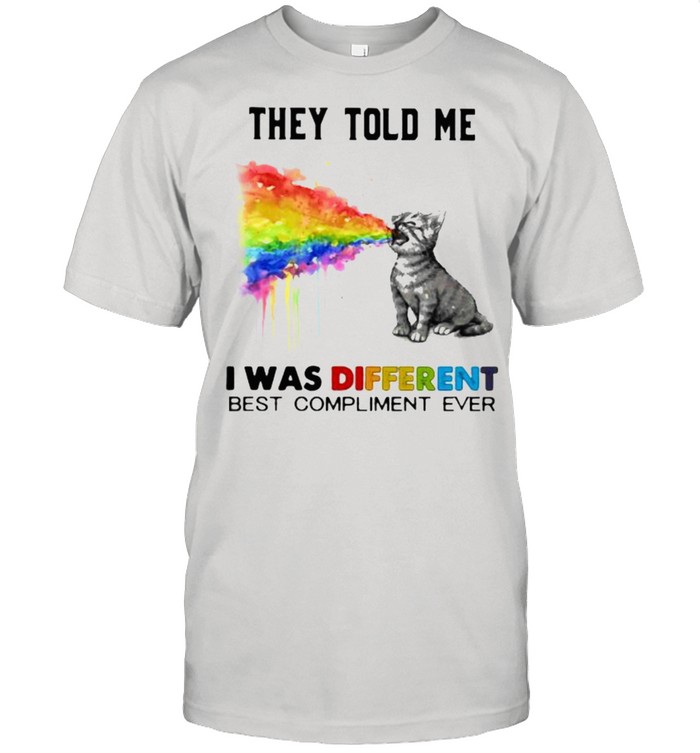 They Told Me I Was Different Best Compliment Ever CaT LGBT Shirt