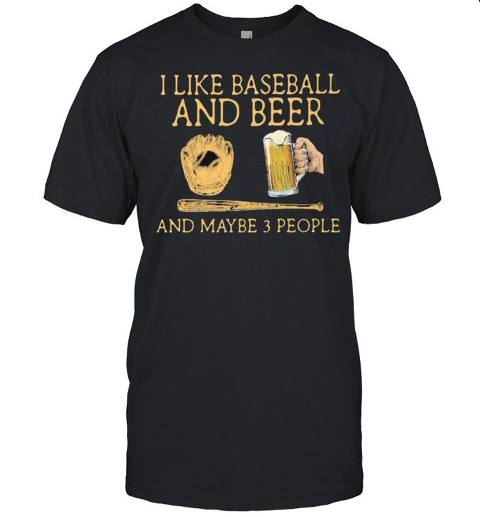 I Like Baseball And Beer And MAybe 3 People Man Classic Men's T-shirt