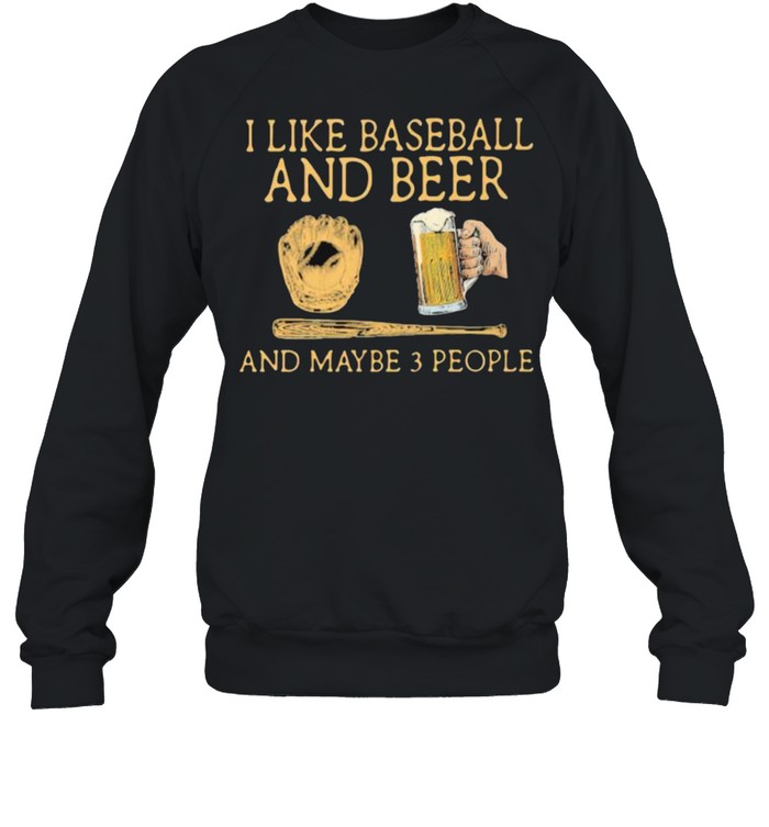 I Like Baseball And Beer And MAybe 3 People Man  Unisex Sweatshirt