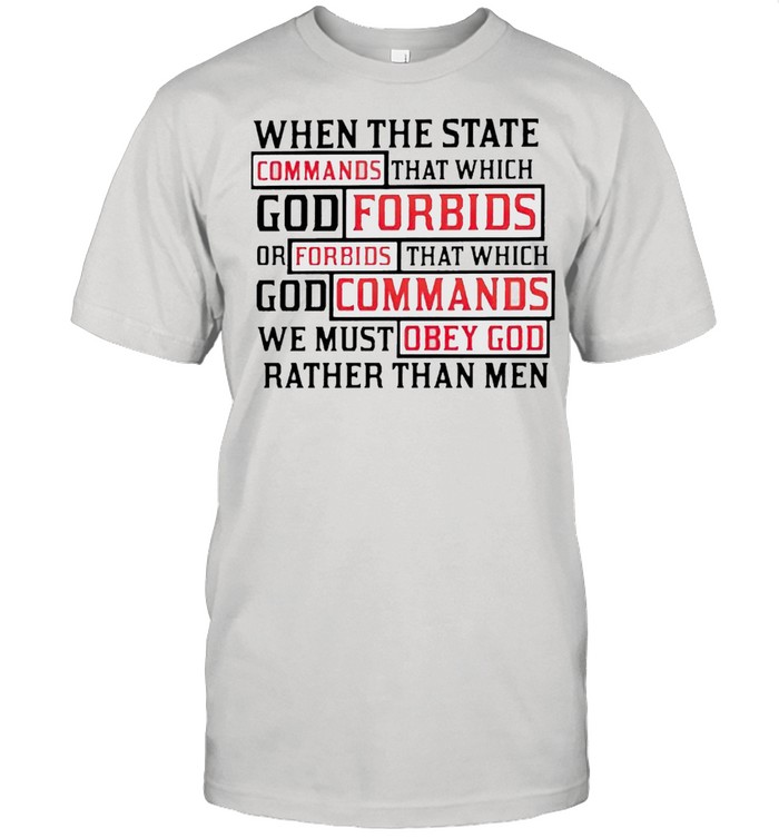 When the state commands that which God forbids shirt