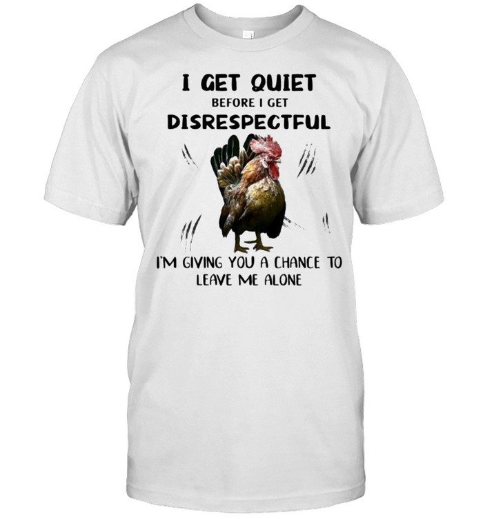 I Get Quiet Before I Get Disrespectful Shirt
