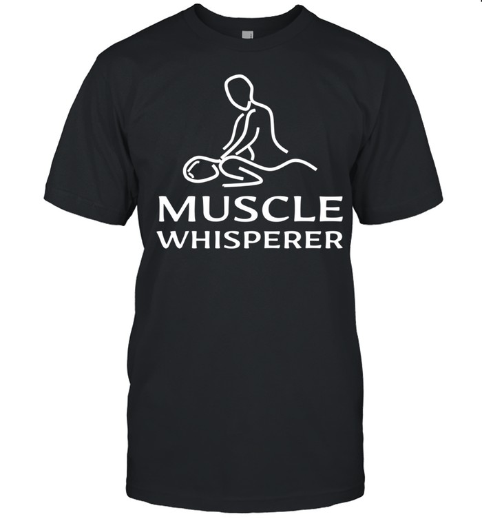 Muscle Whisperer Chiropractor Chiropractic Quote Saying Joke shirt