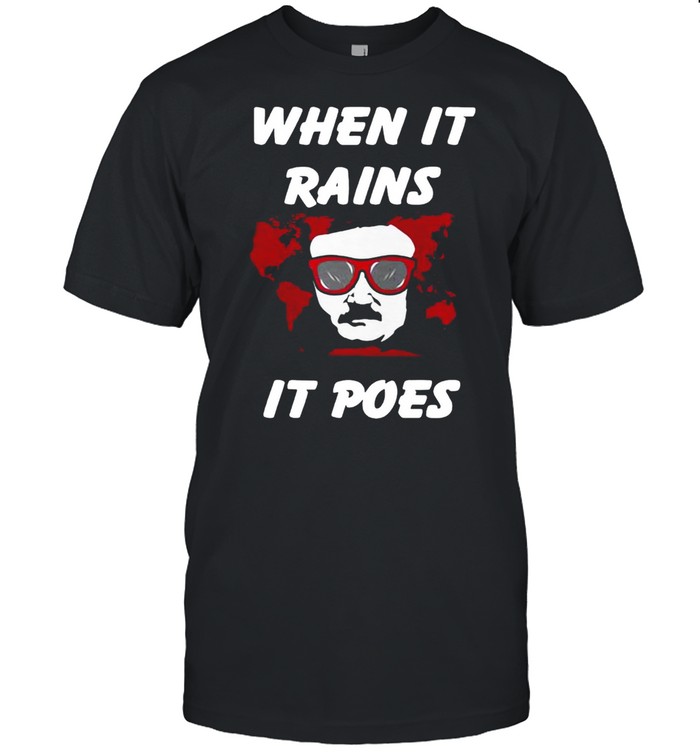 When It Rains It Poes Shirt