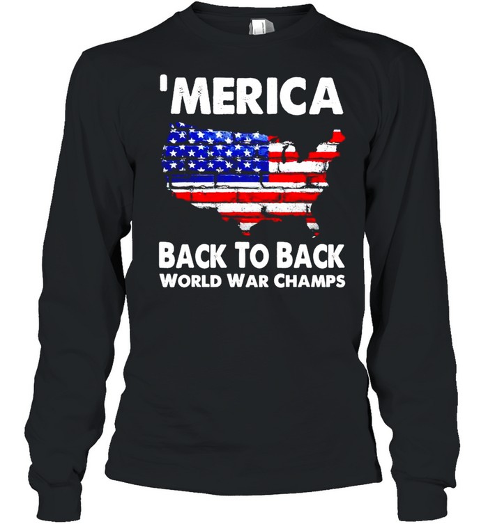 ‘Merica back to back world war champs shirt Long Sleeved T-shirt
