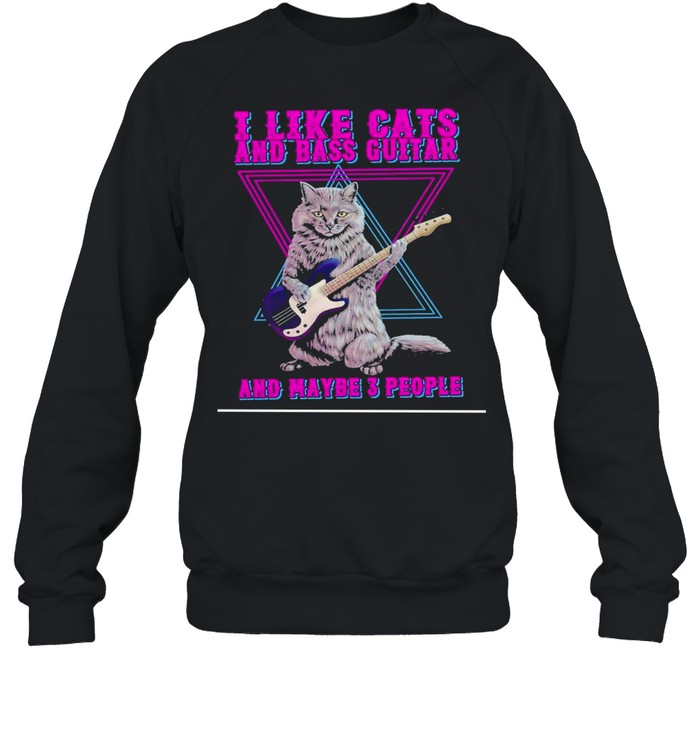 Cats I like cats and bass guitar and maybe 3 people shirt Unisex Sweatshirt