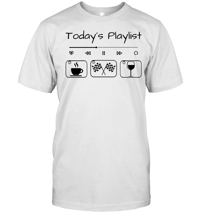 Today’s Playlist Racing Coffee And Wine T-shirt Classic Men's T-shirt