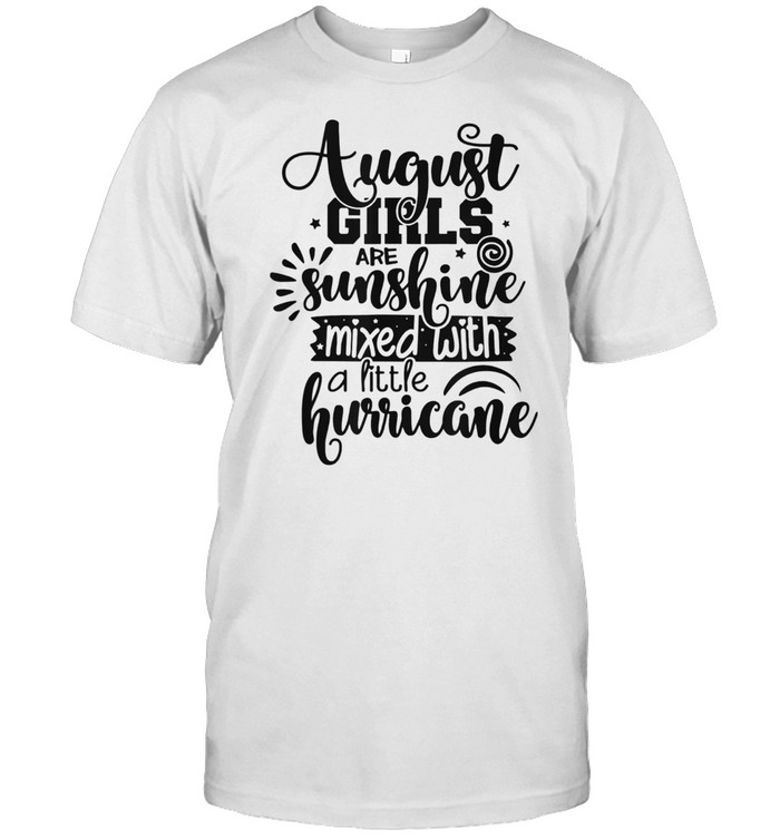 August Girls Are Sunshine Mixed With Hurricane Birthday Us 2021 shirt