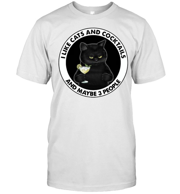 I like cats and cocktails and maybe 3 people shirt