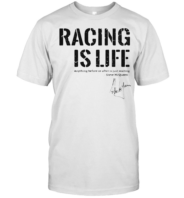 Signature Steve McQueen Racing is life Shirt