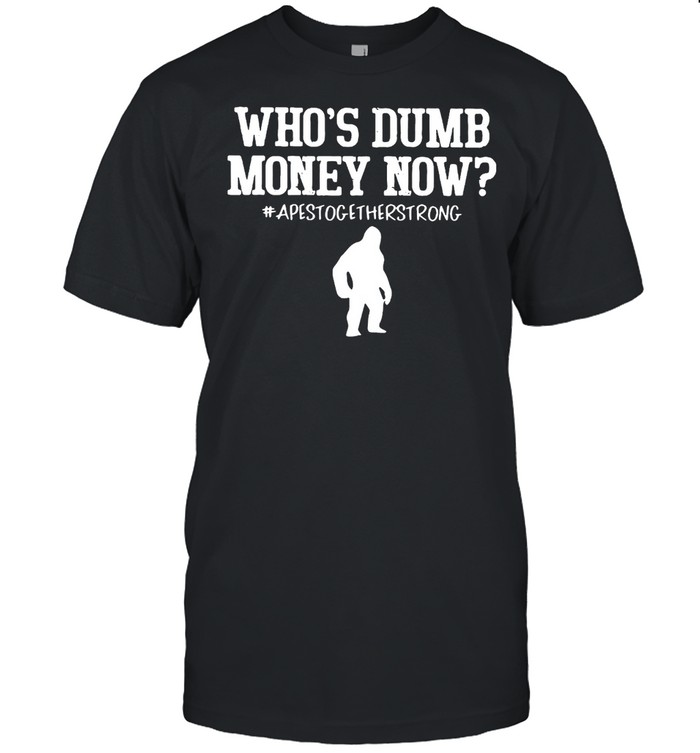 Who’s Dumb Money Now Apes Together Strong T-shirt Classic Men's T-shirt