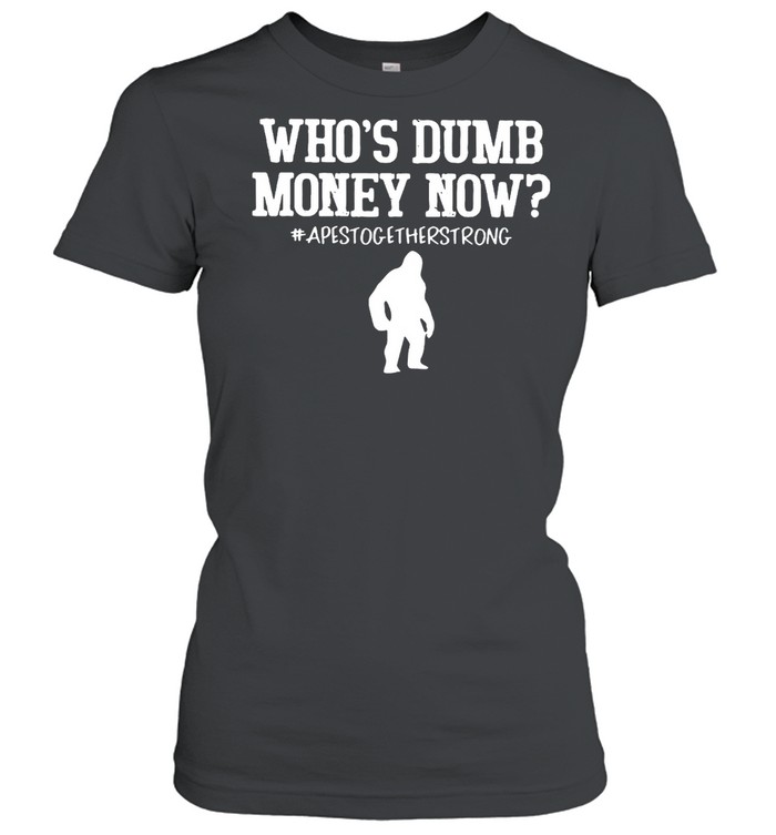 Who’s Dumb Money Now Apes Together Strong T-shirt Classic Women's T-shirt