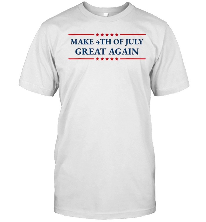 Make 4th of July Great Again Patriotic American Independence T-Shirt