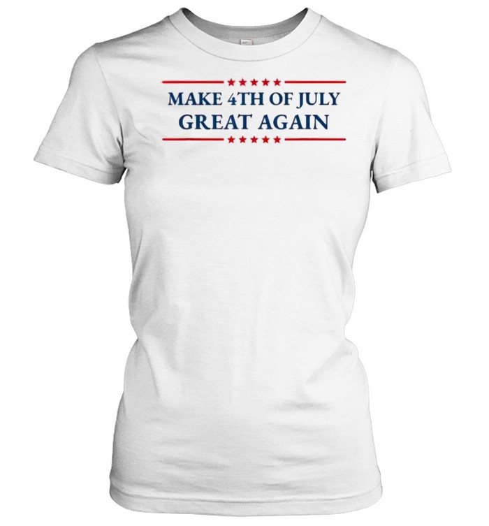 Make 4th of July Great Again Patriotic American Independence T- Classic Women's T-shirt