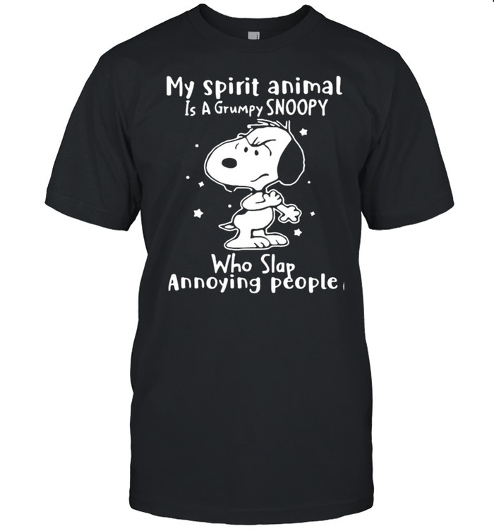 My Spirit Animal Is A Grumpy Snoopy Who Slap Annoying People Snoopy Shirt