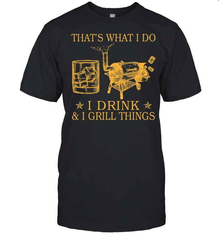 Thats what I do I drink and I grill things shirt Classic Men's T-shirt