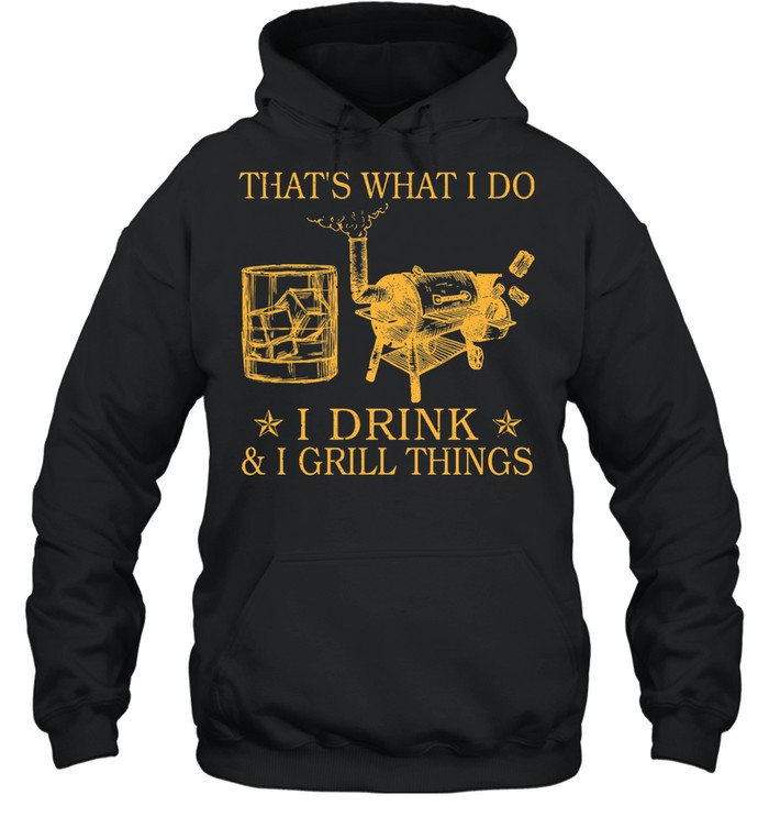 Thats what I do I drink and I grill things shirt Unisex Hoodie