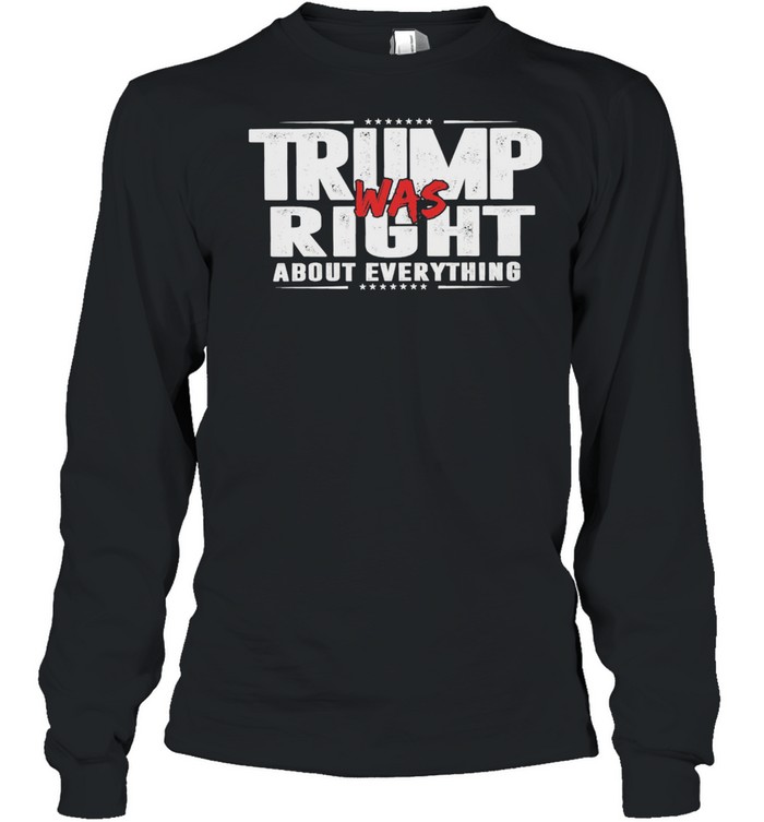 Trump was right about everything shirt Long Sleeved T-shirt