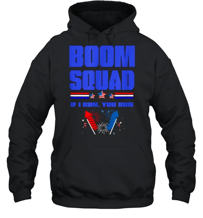 BOOM SQUAD If i run you run Fireworks Director 4th of July T- Unisex Hoodie