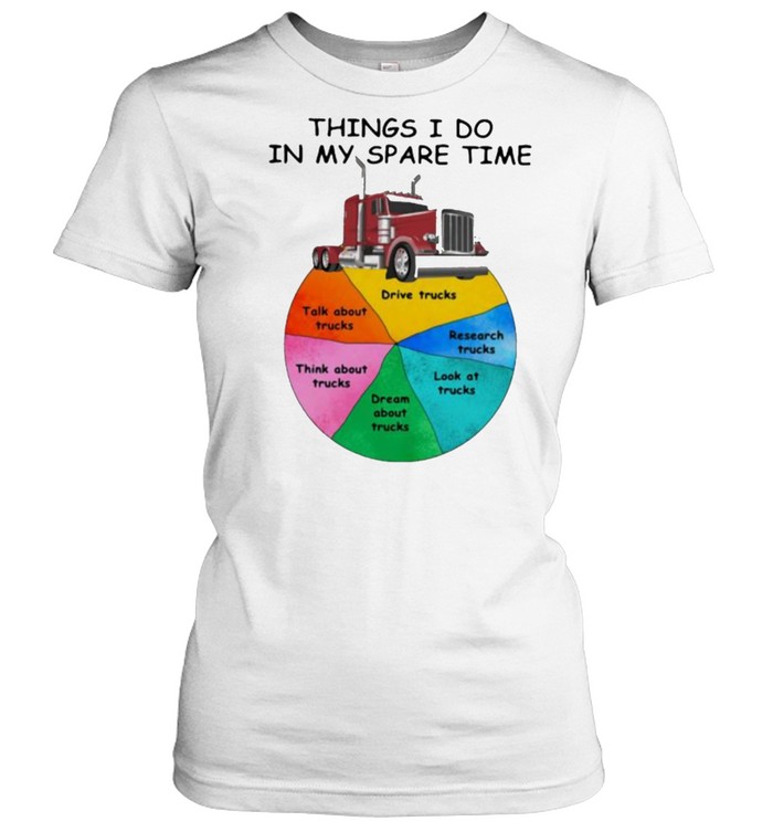 Things I Do In My Spare Time Truck  Classic Women's T-shirt