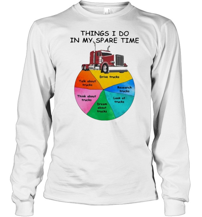 Things I Do In My Spare Time Truck  Long Sleeved T-shirt