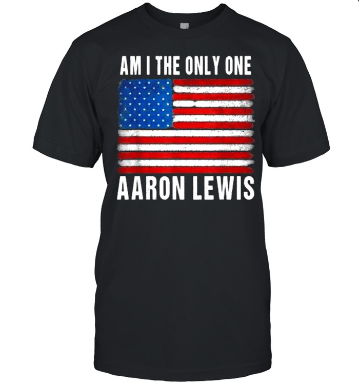 Am I The Only One Aaron Lewis Flag USA T-Shirt