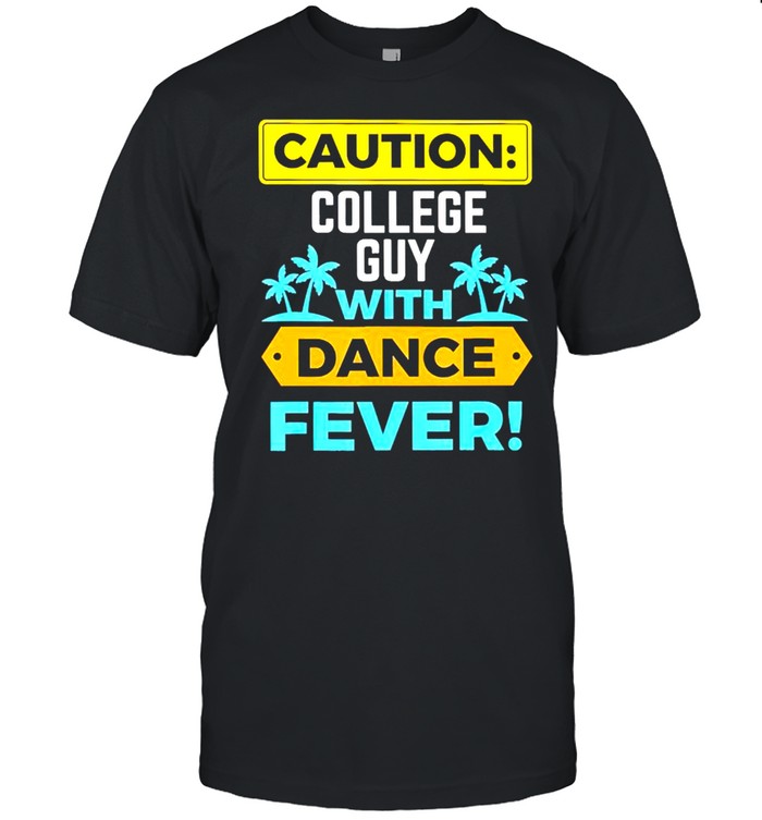 Caution college guy with dance fever shirt