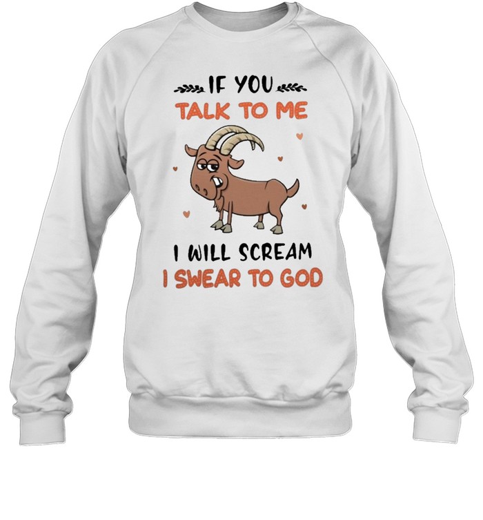 If you talk to me I will scream I swear to god shirt Unisex Sweatshirt