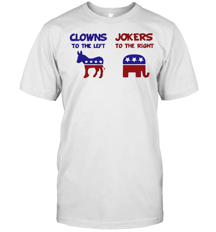 Clowns to the left jokers to the right shirt
