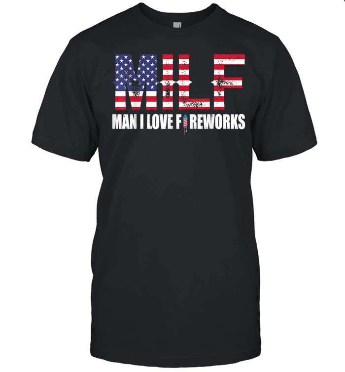 MILF Man I Love Fireworks 4th July shirt