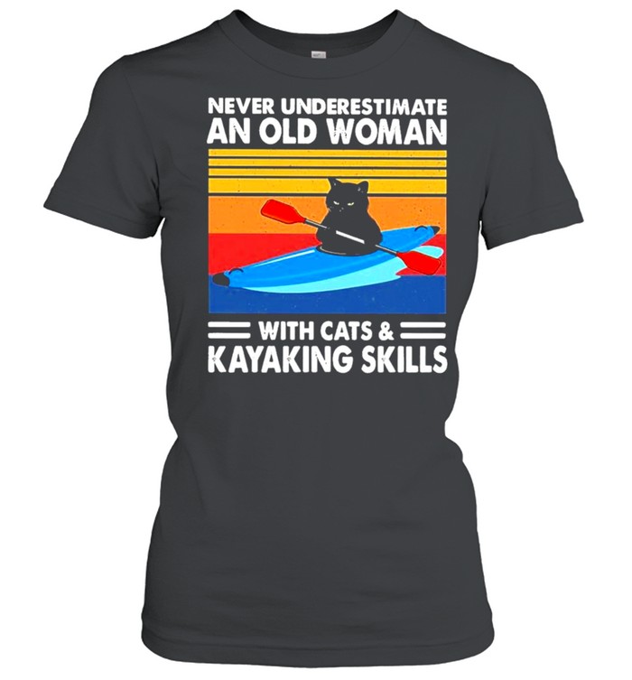 Never underestimate an old Woman with Cats and Kayaking Skills 2021 vintage shirt Classic Women's T-shirt