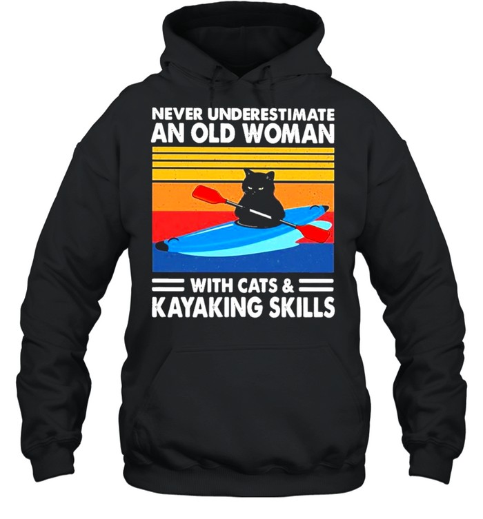 Never underestimate an old Woman with Cats and Kayaking Skills 2021 vintage shirt Unisex Hoodie