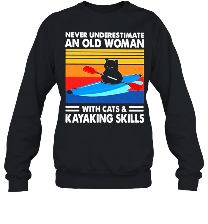 Never underestimate an old Woman with Cats and Kayaking Skills 2021 vintage shirt Unisex Sweatshirt