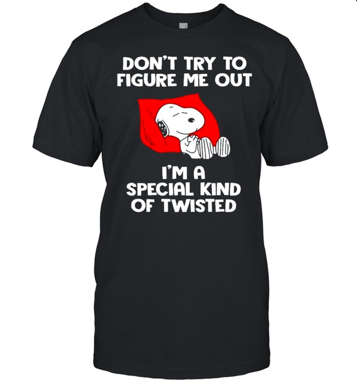 Snoopy don’t try to figure me out I’m a special kind of twisted shirt