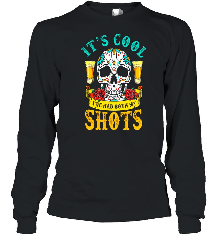 Skull its cool Ive had both my shots shirt Long Sleeved T-shirt