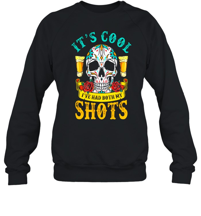 Skull its cool Ive had both my shots shirt Unisex Sweatshirt