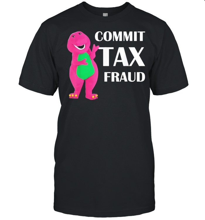 Commit tax fraud 2021 shirt