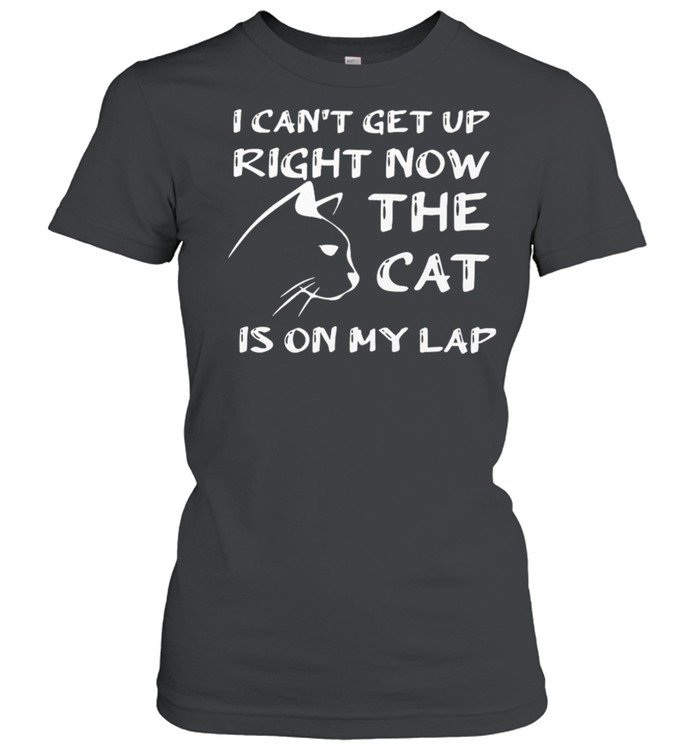 I Cant Get Up Right Now The Cat Is On My Lap shirt Classic Women's T-shirt