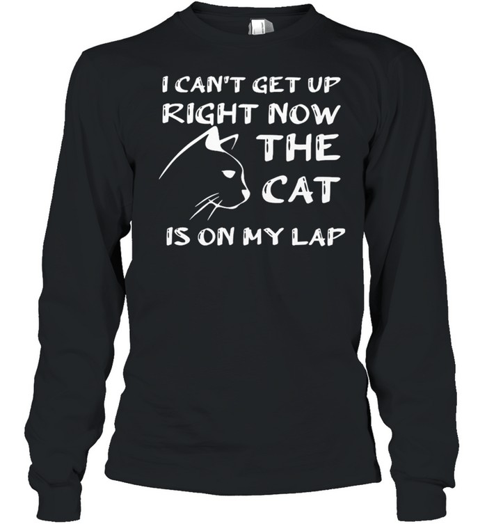I Cant Get Up Right Now The Cat Is On My Lap shirt Long Sleeved T-shirt