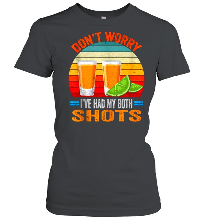 Dont worry Ive had both my shots Vaccination Tequila Vintage  Classic Women's T-shirt