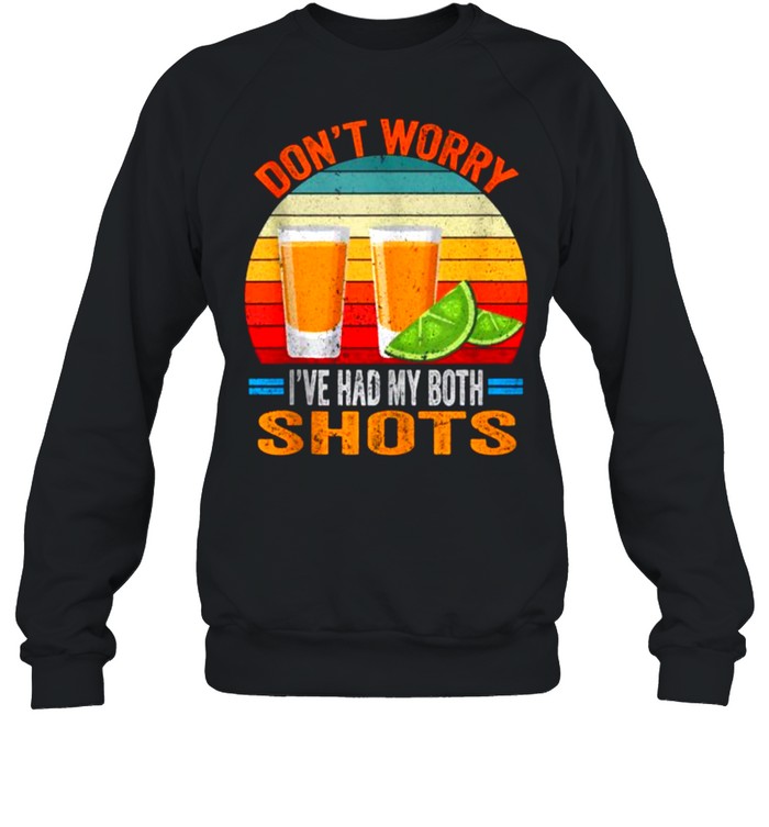 Dont worry Ive had both my shots Vaccination Tequila Vintage  Unisex Sweatshirt