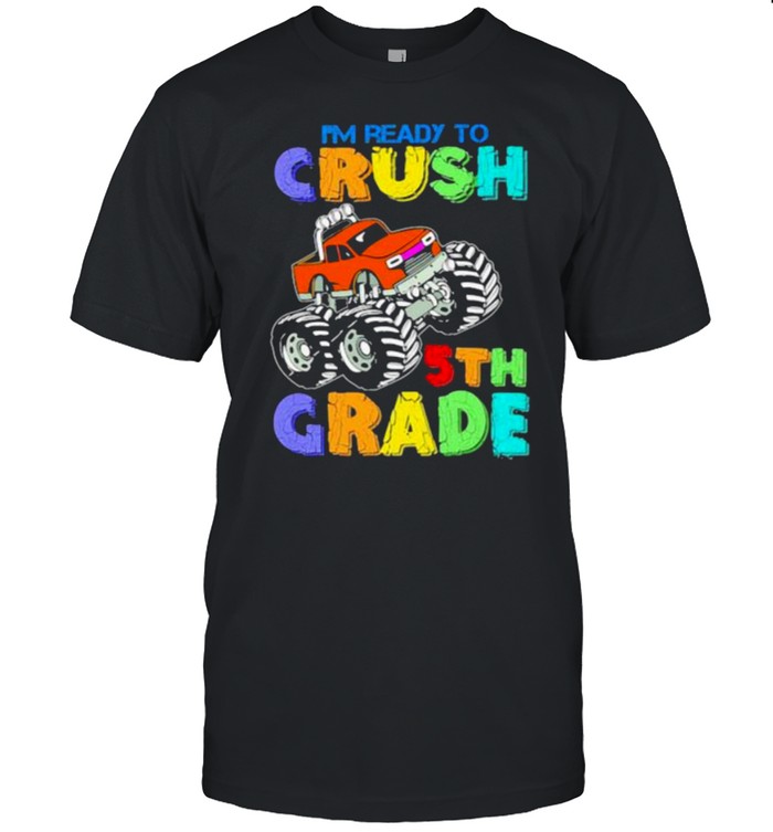 I’m Ready To Crush 5th Grade Shirt