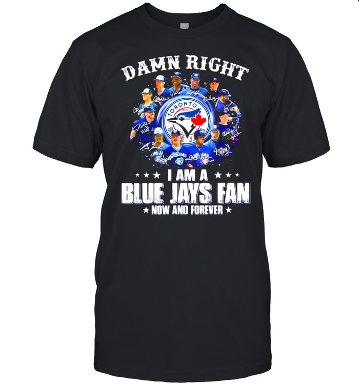 Damn Right I am a Blue Jays Fan now and forever signatures 2021 shirt Classic Men's T-shirt
