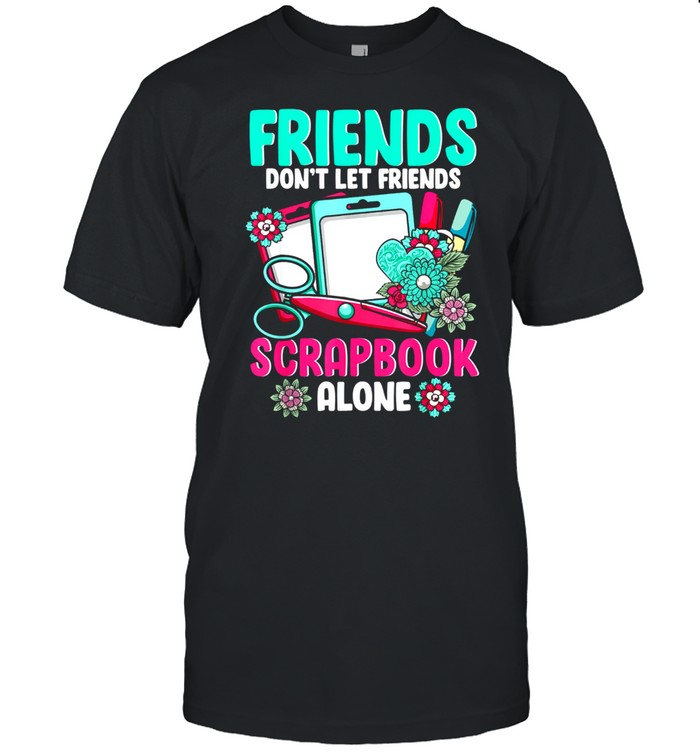 Scrapbooking Shirt Friends Scrapbook Crafting Scrapbooker shirt