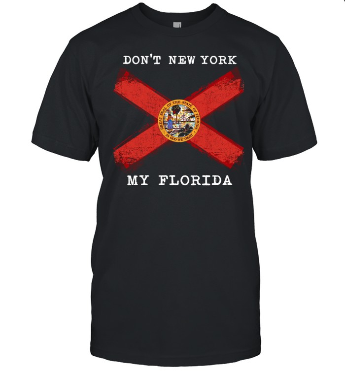 Don't New York My Florida shirt