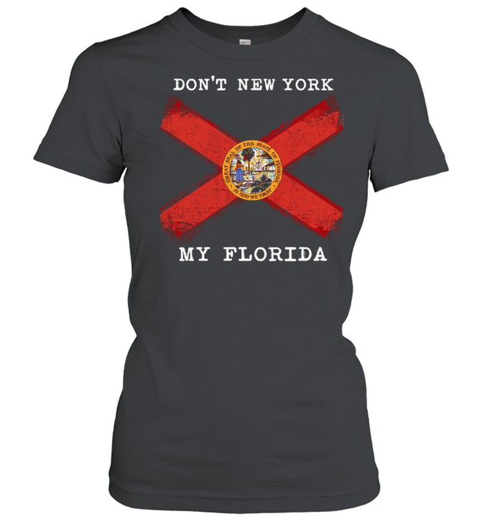 Don't New York My Florida shirt Classic Women's T-shirt