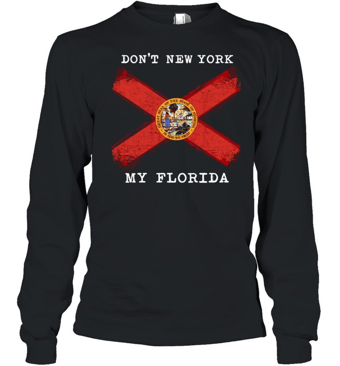 Don't New York My Florida shirt Long Sleeved T-shirt