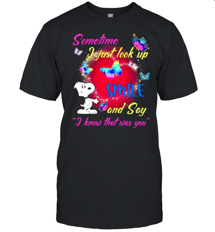 Sometime I Just Look Up Smile And Say I know That Was You Snoopy Shirt