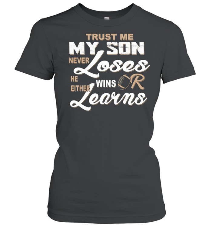 Trust me my son never loses he either wins or learns shirt Classic Women's T-shirt