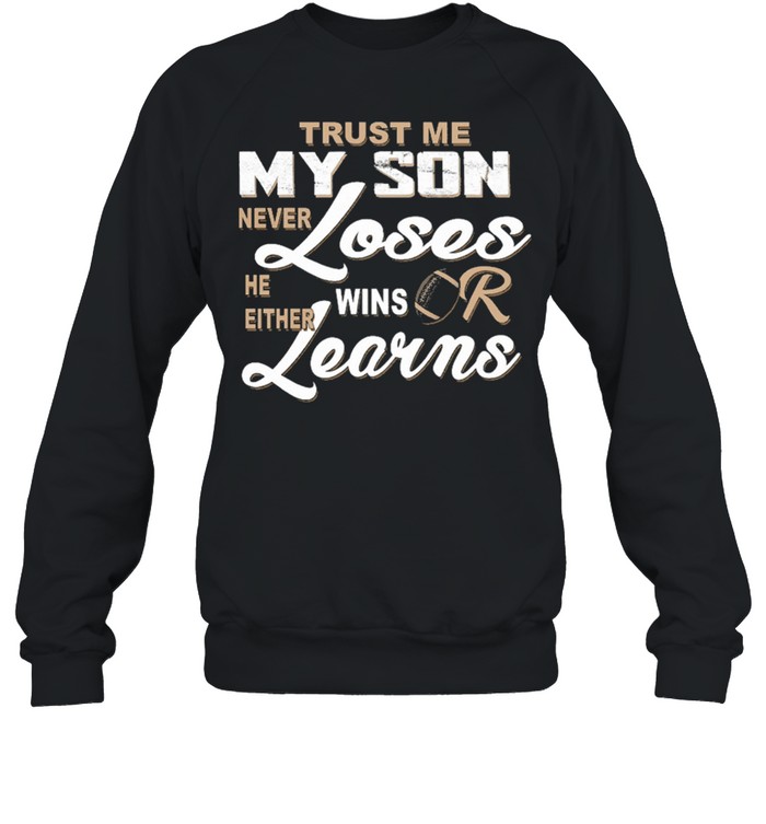 Trust me my son never loses he either wins or learns shirt Unisex Sweatshirt