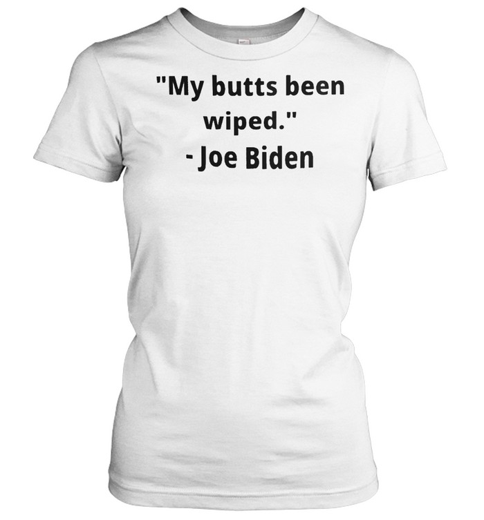 My butts been wiped Joe Biden shirt Classic Women's T-shirt